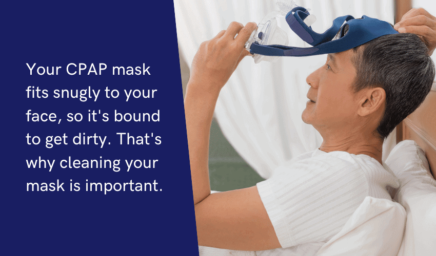 A man lying in bed about to remove his CPAP mask, and a quote about why cleaning a CPAP mask is essentially next to it.